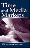 Time and Media Markets (Lea's Communication Series)