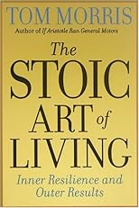 The Stoic Art of Living: Inner Resilience and Outer Results