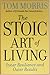 The Stoic Art of Living: Inner Resilience and Outer Results