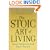 The Stoic Art of Living: Inner Resilience and Outer Results
