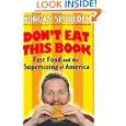 Don't Eat This Book: Fast Food and the Supersizing of America by Morgan Spurlock