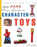 The Official Hake's Price Guide to Character Toys - 4th Edition