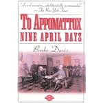 To Appomattox: Nine April Days, 1865 (Classics of War) book cover