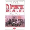 To Appomattox: Nine April Days, 1865 (Classics of War)