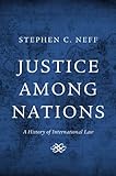 Justice among nations : a history of international law