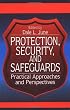 Protection, Security, and Safeguards: Practical Approaches and Perspectives
