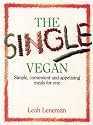 THE SINGLE VEGAN: Simple, Convenient and Appetizing Meals for One