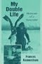 My Double Life: Memoirs Of A Naturalist