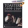 Toasters 1909-1960: A Look at the Ingenuity and Design of Toaster Makers