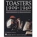 Toasters 1909-1960: A Look at the Ingenuity and Design of Toaster Makers