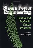 Steam Power Engineering: Thermal and Hydraulic Design Principles