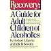 Recovery: A Guide for Adult Children of Alcoholics