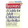 Recovery: A Guide for Adult Children of Alcoholics