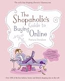 The Shopaholic`s Guide to Buying Online: Your Guide to What`s Best on the Web