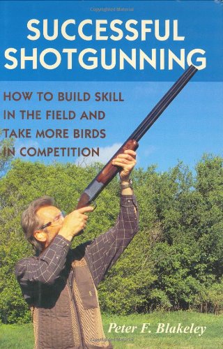 Successful Shotgunning: How to Build Skill in the Field and Take More Birds in Competition