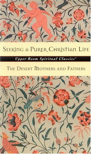 Seeking a Purer Christian Life: Sayings and Stories of the Desert Fathers and Mothers (Upper Room Spiritual Classics. Series 3) under Desert Fathers in The Books Store