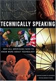 Technically Speaking: Why All Americans Need to Know More About Technology