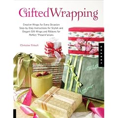 Gifted Wrapping: Creative Wraps and Ribbons For Every Occasion: Step-by-step Instructions for Stylish And Elegant Gift Wraps for Perfect �present�ations