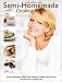 Semi-Homemade Cooking: Quick, Marvelous Meals and Nothing Is Made from Scratch