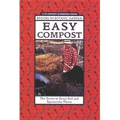 Easy Compost: The Secret to Great Soil and Spectacular Plants (21st-century gardening series)