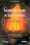 Les derni�res heures du soleil ancestral : Agir pour une transformation personnelle et globale