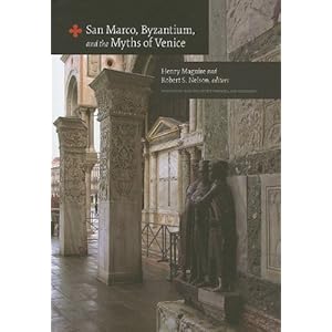 San Marco, Byzantium, and the Myths of Venice (Dumbarton Oaks Byzantine Symposia and Colloquia)