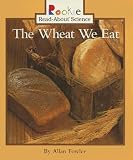 Wheat We Eat (Rookie Read-About Science (Sagebrush))