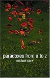 Cover of Paradoxes from A to Z by Michael Clark 0415228093