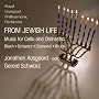 From Jewish Life - Music for Cello and Orchestra by Bloch, Diamond, Schwarz & Bruch
