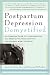 Postpartum Depression Demystified: An Essential Guide for Understanding and Overcoming the Most Common Complication after Childbirth