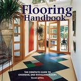 Home & Interior Design books item: The Flooring Handbook: The Complete Guide to Choosing and Installing Floors
