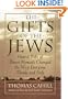 The Gifts of the Jews: How a Tribe of Desert Nomads Changed the Way Everyone Thinks and Feels (Hinges of History, Vol. 2)
