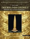 Produkt-Bild: Der Berliner Goldhut: Macht, Magie und Mathematik in der Bronzezeit. Die Sammlungen des Museums f&uuml;r Vor- und Fr&uuml;hgeschichte Band II
