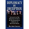 Diplomacy by Deception: An Account of the Treasonous Conduct by the Governments of Britain and the United States (Hoaxes Deceptions)