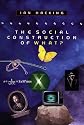 The Social Construction of What?