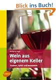 Wein aus eigenem Keller: Trauben-, Apfel- und Beerenwein