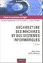Architecture des machines et des syst�mes informatiques : Cours et exercices corrig�s
