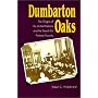 Dumbarton Oaks: The Origins of the United Nations and the Search for Postwar Security