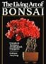 The Living Art Of Bonsai: Principles & Techniques Of Cultivation & Propagation