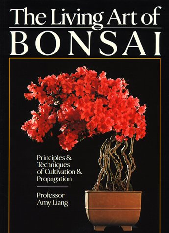 The Living Art of Bonsai: Principles and Techniques of Cultivation and Propagation