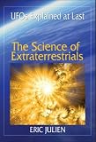 The Science of Extraterrestrials: UFOs Explained at Last. Eric Julien