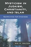 Mysticism in Judaism, Christianity, and Islam: Searching for Oneness