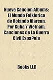 Nueva Cancion Albums: El Mundo Folklorico de Rolando Alarcon, Por Cuba y Vietnam, Canciones de La Guerra Civil Espanola-