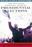 The Routledge Historical Atlas of Presidential Elections (Routledge Atlases of American History) (Routledge Atlases of American History)