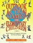Outdoor Action Games for Elementary Children: Active Games & Academic Activities for Fun & Fitness