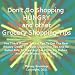 Don't Go Shopping HUNGRY and other Grocery Shopping Tips; Use These Money Saving Tips To Get The Best Grocery Deals, The Best Couponing Tips And Be Better ... Grocery Dollars And Other Money Saving Tips!