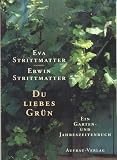 Du liebes Gr&uuml;n - Ein Garten- und Jahreszeitenbuch - Eva Strittmatter