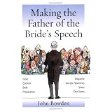 Making the Bride's Father's Speech: Know What to Say and When to Say It - Be Positive, Humorous and Sensitive - Deliver the Memorable Speech (Essentials)