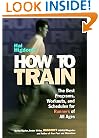 Hal Higdon's How to Train: The Best Programs, Workouts, And Schedules For Runners Of All Ages