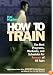 Hal Higdon's How to Train: The Best Programs, Workouts, And Schedules For Runners Of All Ages